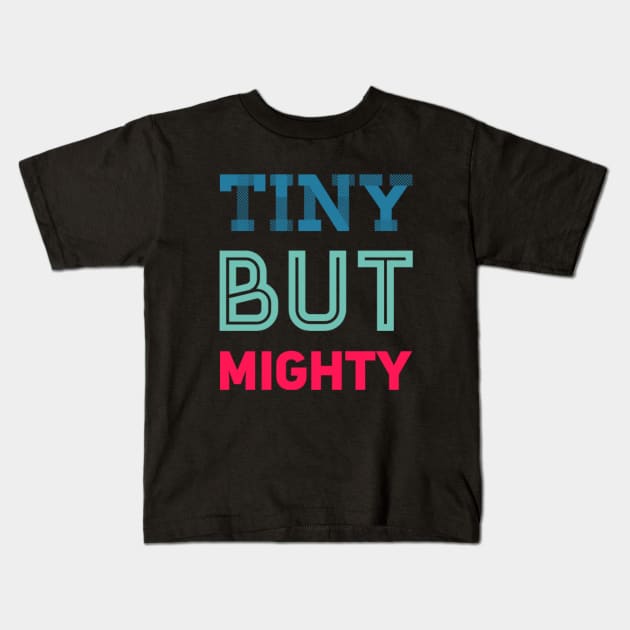 Tiny But Mighty Dream big little one cute great for kids toddlers baby shower gift Kids T-Shirt by BoogieCreates